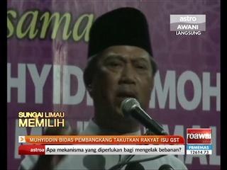 Muhyiddin bidas pembangkang takutkan rakyat isu GST