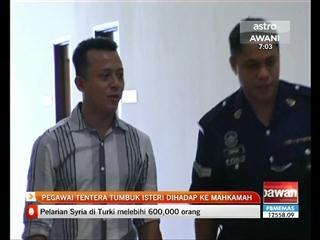 Pegawai tentera tumbuk isteri dihadap mahkamah