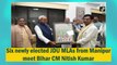 Six newly-elected JDU MLAs from Manipur meet Bihar CM Nitish Kumar