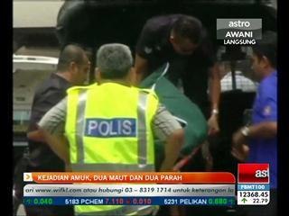Kejadian amuk, 2 maut dan 2 cedera