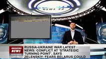 Russia-Ukraine war latest news: conflict at ‘strategic turning point’, says Zelenskiy; fears Belarus