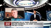 Ukraine kills third Russian major general as army advances on key cities