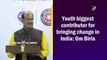 Youth biggest contributor for bringing change in India: Om Birla