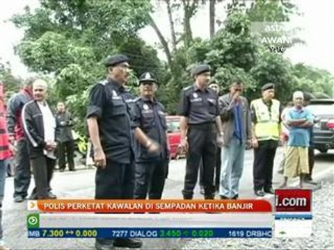 Polis perketat kawalan di sempadan ketika banjir