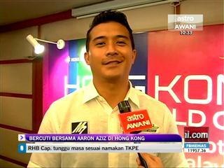 Peluang bercuti bersama Aaron Aziz di Hong Kong