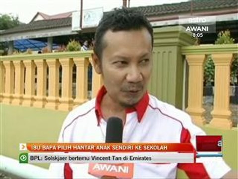 Ibu bapa pilih hantar anak sendiri ke sekolah
