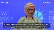 Antalya Diplomasi Forumu... Emine Erdoğan: Savaşın karanlık yüzü, insanlığın üzerine bir kez daha çöktü