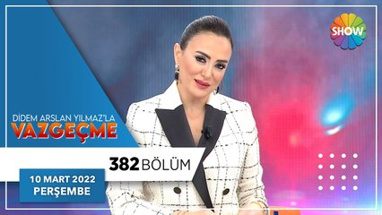 Didem Arslan Yılmaz'la Vazgeçme 382. Bölüm | 10 Mart 2022