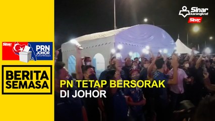 PN tetap bersorak di Johor