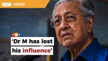 Dr M has lost his influence among Malays, says analyst