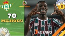 LANCE! Rápido: Betis avança por Luiz Henrique do Fluminense, recorde de Lewandowski e mais!