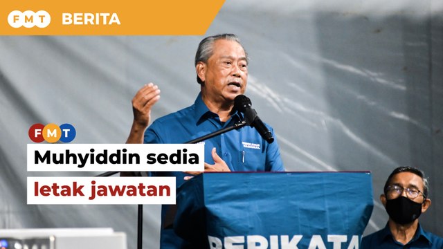 PN kalah teruk, Muhyiddin umum sedia letak jawatan pengerusi