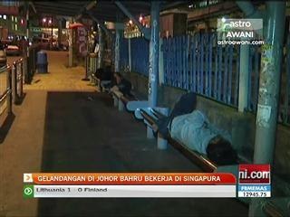 Gelandangan di Johor Bahru bekerja di Singapura