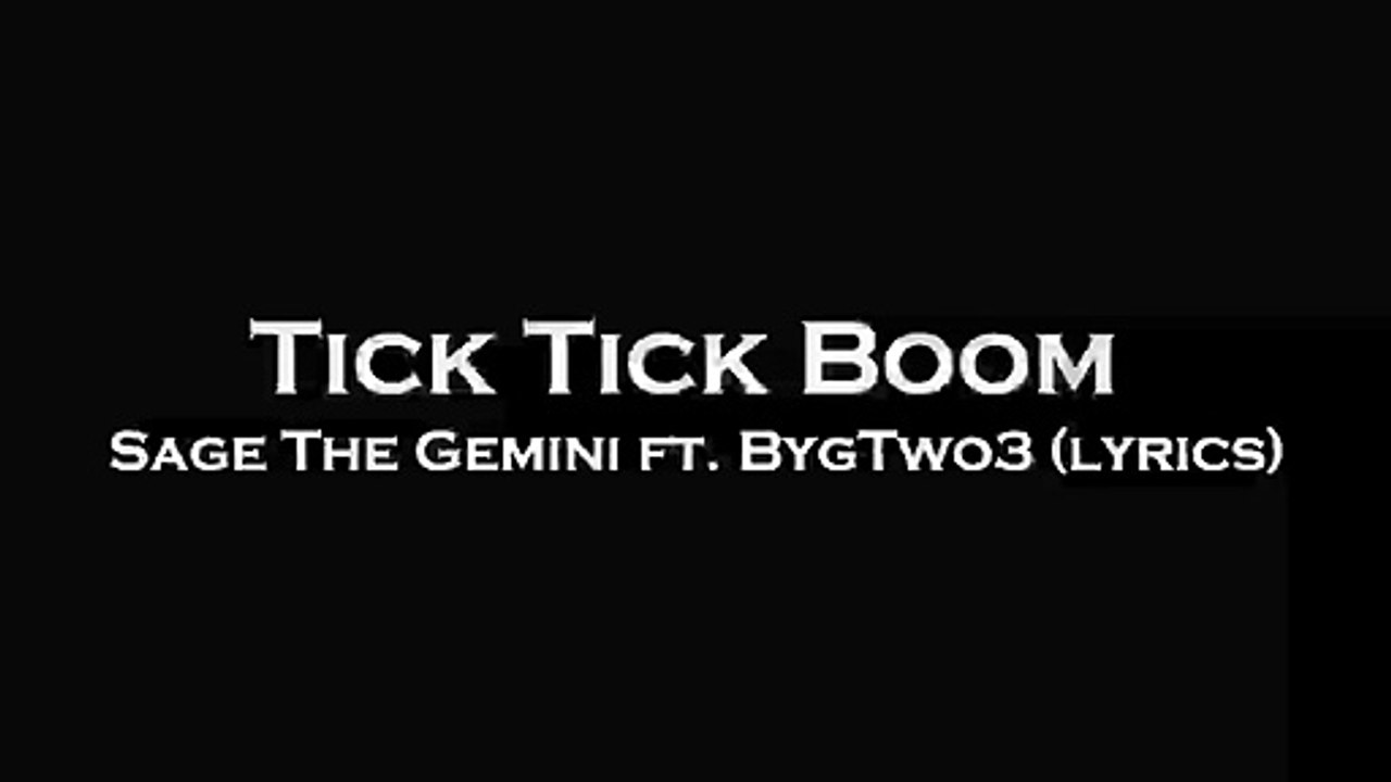Tick Tick Boom - Sage The Gemini ft. BygTwo3 (Lyrics)