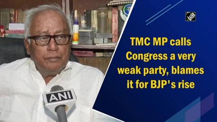 TMC MP calls Congress a very weak party, blames it for BJP's rise