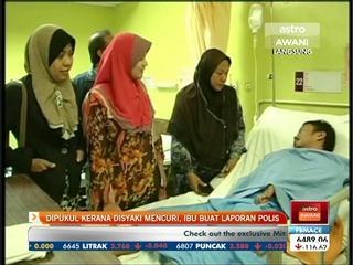 Dipukul kerana disyaki mencuri, ibu buat laporan polis