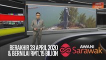 AWANI Sarawak [10/04/2020] - Berakhir 28 April 2020 & bernilai RM1.15 bilion