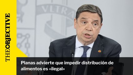 Planas advierte que impedir distribución de alimentos es «ilegal»