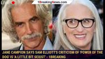 Jane Campion says Sam Elliott's criticism of 'Power of the Dog' is 'a little bit sexist' - 1breaking