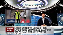Leeds United vs Norwich City LIVE: Score updates as Bamford off at half-time with Whites 1-0 up