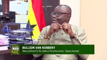 Bullion Van Robbery: Blame Politicians for The Robbers in The Police Service -Oppong Asamoah(13-2-22