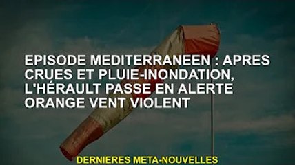 Événement méditerranéen : Après des inondations et des pluies torrentielles, Hero passe en alerte or