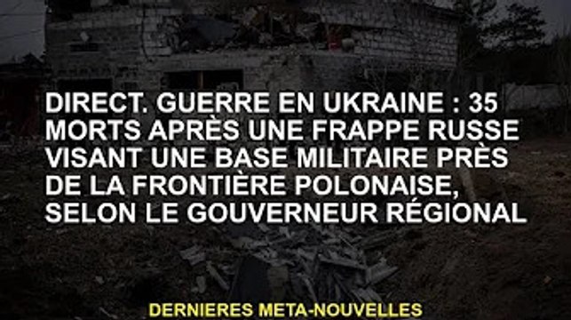 direct. Guerre d'Ukraine : 35 morts après l'attaque par la Russie d'une base militaire près de la fr