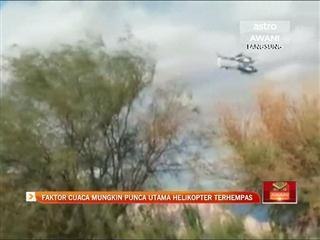 Faktor cuaca mungkin punca utama helikopter terhempas