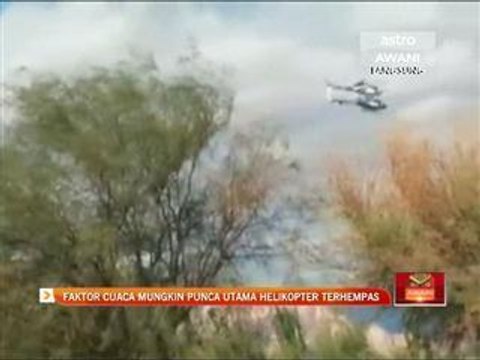Faktor cuaca mungkin punca utama helikopter terhempas