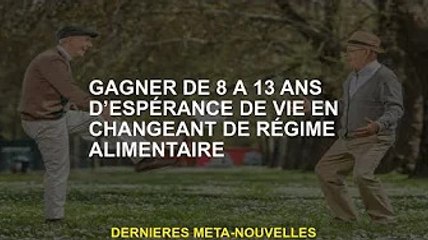 Gagnez une espérance de vie de 8 à 13 ans en modifiant votre alimentation
