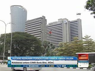 Hutang Kerajaan Persekutuan hampir RM600 bilion