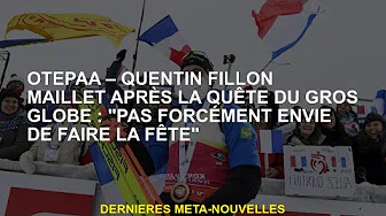 Otepaa - Quentin Fillon Maillet After Pursuit of Big Earth : 'Pas forcément envie de faire la fête'