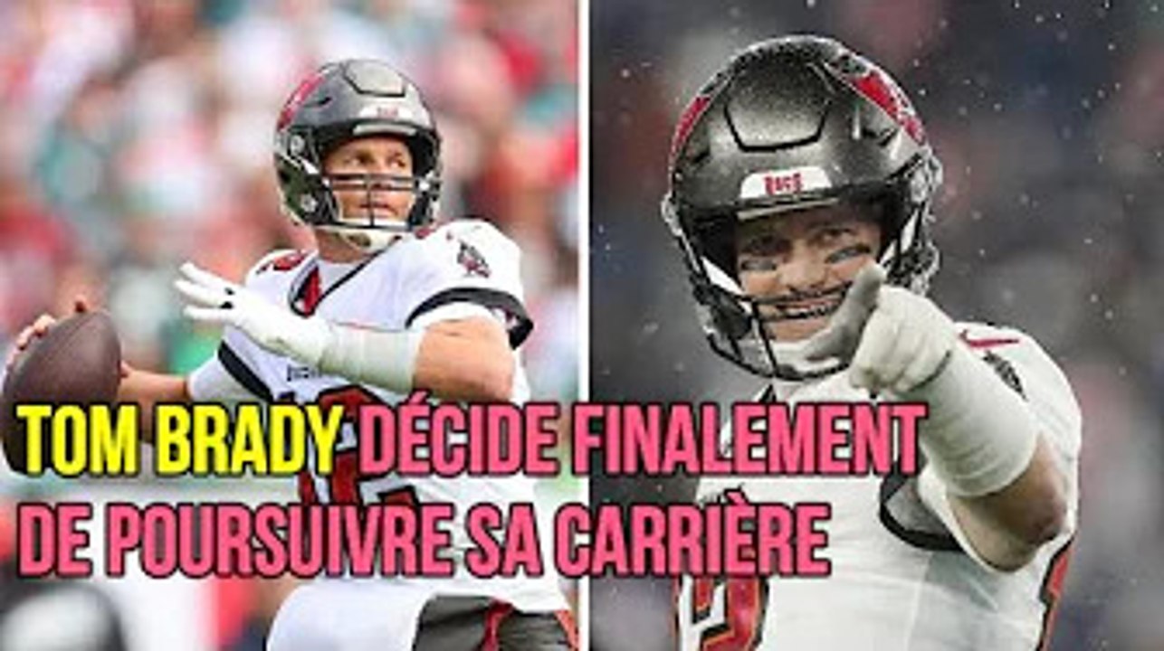 SURPRISE : TOM BRADY DÉCIDE FINALEMENT DE POURSUIVRE SA CARRIÈRE