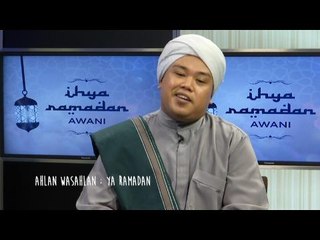 Ihya Ramadan AWANI: Ahlan Wasahlan - Ya Ramadan