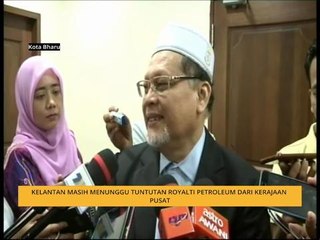 Kelantan masih menunggu tuntutan royalti petroleum dari kerajaan pusat