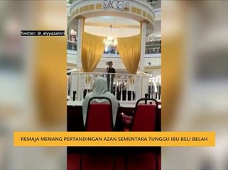 #Bualan 14 Mei: Remaja menang pertandingan azan sementara tunggu ibu beli belah
