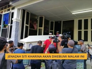 Jenazah Siti Kharina akan dikebumikan malam ini