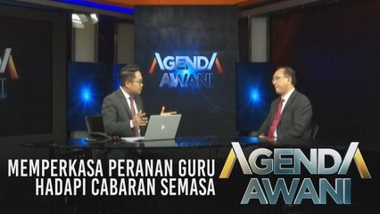 Agenda AWANI: Memperkasa peranan guru hadapi cabaran semasa