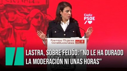 Lastra, sobre Feijóo: "No le ha durado la moderación ni unas horas"