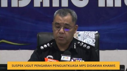 Suspek ugut Pengarah Penguatkuasa MPS didakwa Khamis