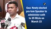 Goa's newly-elected pro-tem Speaker to administer oath to 39 MLAs on March 15