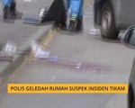 Polis geledah rumah suspek insiden tikam