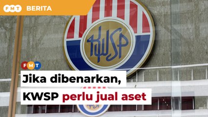 Jika benar pengeluaran RM10,000 KWSP perlu jual aset luar negara, kata menteri