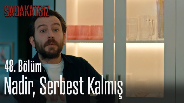 Nadir, serbest kalmış - Sadakatsiz 48. Bölüm