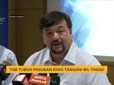 TNB tubuh pasukan khas tangani bil tinggi