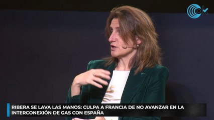 Ribera se lava las manos: culpa a Francia de no avanzar en la interconexión de gas con España