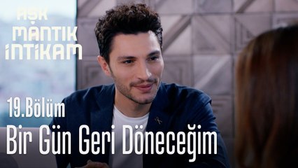 Bir gün geri döneceğim - Aşk Mantık İntikam 19. Bölüm