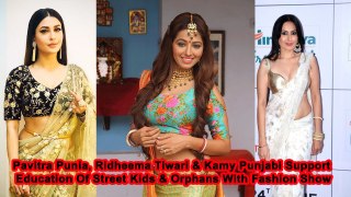 Pavitra Punia, Ridheema Tiwari & Kamy Punjabi Support Education Of Street Kids & Orphans With Fashion Show