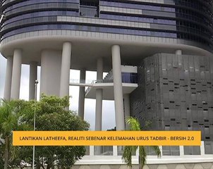 Lantikan Latheefa, realiti sebenar kelemahan urus tadbir - Bersih 2.0