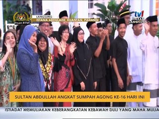 Sultan Abdullah angkat sumpah Agong ke-16 hari ini